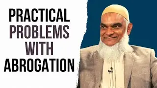 Quranic Abrogation: Practical Problems | Part 4 of 7 | Dr. Shabir Ally