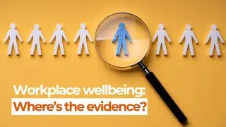 Workplace wellbeing - where's the evidence?