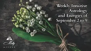 Weekly Intuitive Astrology and Channeled Message for Sept 2 to 9 ~ Podcast