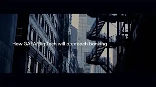 How GAFA/Big Tech will approaching Banking | Thought Leaders in Finance | Elsewhen