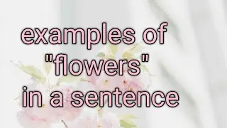 Examples of 'flowers' in a sentence#english #youtubevideos #splendidbrains