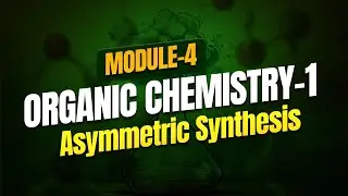 HSST Chemistry Module 4 | Organic Chemistry - Asymmetric Synthesis by Dr. Zubair Sir