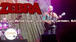 Zebra - As I Said Before (LIVE CARTERET PAC JUNE 27, 2025)