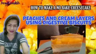 NO-BAKE CHEESECAKE PEACHES AND CREAM LAYERS USING DIGESTIVE BISCUITS CRUST