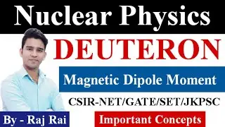 Deuteron Magnetic Dipole Moment | Nuclear Physics | CSIR NET, GATE, SET, JKPSC Physics Exams