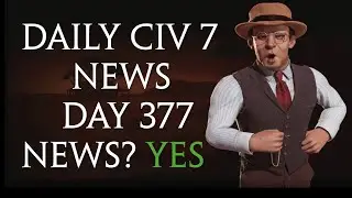 Daily Sid Meier's Civilization 7 News - Day 377