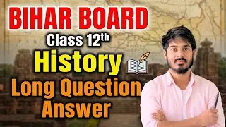 Bihar Board Class 12 History Long Question Answer | Full Marks Answer | Exam 2026