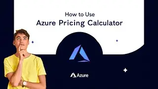 How to Use Azure Pricing Calculator | Estimate Cloud Costs Easily