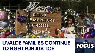 Uvalde families continue to fight for justice | FOX 7 Focus