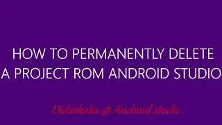 How to Permanently delete a project from your android studio