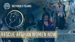Beyond The Teams - Rescue Afghan Women Now (RAWN) - Elite Female Tactical Platoon (FTP)
