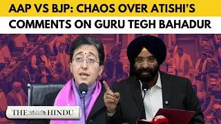 Chaos in Delhi Assembly as BJP seeks Atishi’s disqualification over Guru Tegh Bahadur remark