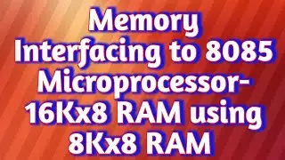 Memory Interfacing in 8085 Microprocessor-16Kx8 RAM using 8Kx8 RAM