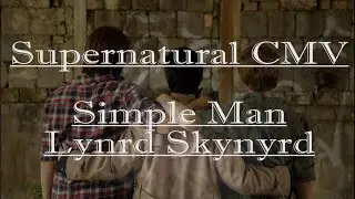 Supernatural CMV- Simple Man (Lynyrd Skynrd)