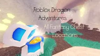 Roblox Dragon Adventures - All Fantasy Chest Locations
