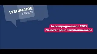Webinaire Accompagnement CO2i - Œuvrer pour l'environnement