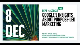 Google's Insights About Purpose-Led Marketing - DEPT&reg; Talks Live - Google x Dept