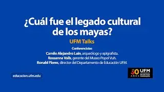 &iquest;Cu&aacute;l fue el legado cultural de los mayas? | UFM Talks