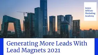 Generating More Leads With Lead Magnets 2021