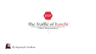 Traffic of Ranchi | A Mobile Documentary on Ranchi's Traffic Crisis | by Rupanjal Chauhan