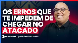 ATEN&Ccedil;&Atilde;O 🚨 | Os erros que te impedem de chegar no Atacado | Ronaldo Cerqueira