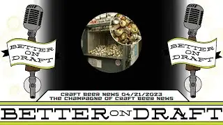 Craft Beer News (04/21/23) &ndash; The Champagne of Craft Beer News