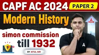 CAPF AC 2024 | Simon Commission Till 1932 | CAPF AC Modern History Classes | By Atul Sir
