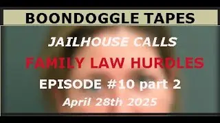 Sarah Boone's Jailhouse Calls: Episode #10, Family Law Hurdles part 2