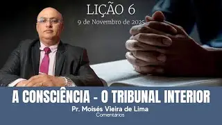 A CONSCIÊNCIA - O Tribunal Interior. Lição 6 CPAD Adultos 