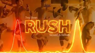 Troye Sivan - Rush (Slowed & Reverb)
