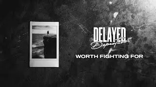 Delayed Departure - Worth Fighting For (Official Music Video)