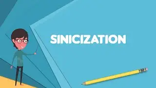 What is Sinicization? Explain Sinicization, Define Sinicization, Meaning of Sinicization