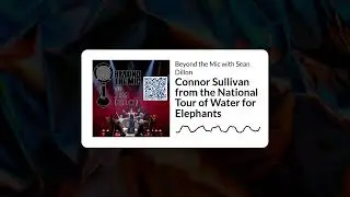 Connor Sullivan from the National Tour of Water for Elephants | Beyond the Mic with Sean Dillon