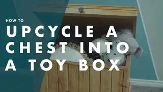 How To Upcycle A Chest Into A Children&rsquo;s Toybox - Bunnings Warehouse