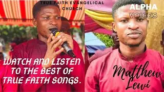 WATCH AND LISTEN TO THE BEST OF TRUE FAITH SONGS. BY  MATTHEW LEWI.
