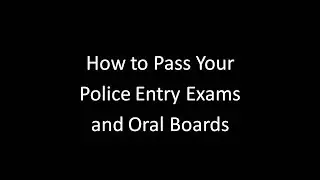 How to Ace Your Police Entry Exams and Oral Boards