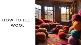How to Make Felt Wool - Step by Step Guide