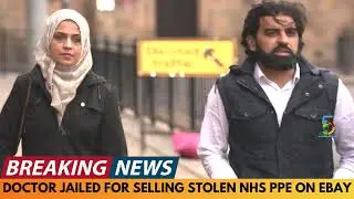 BREAKING NEWS: DOCTOR JAILED FOR STEALING NHS PPE AND SELLING IT FOR PROFIT