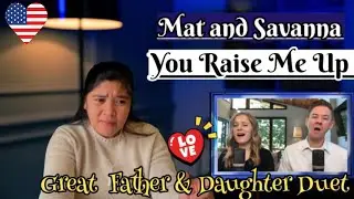 Mat and Savanna YOU RAISE ME UP/ REACTION