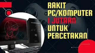 RAKIT KOMPUTER 1JUTAAN UNTUK DESAIN DAN PERCETAKAN