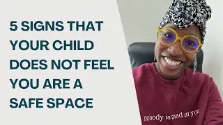 5 signs that you are not your child’s safe space