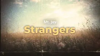 Mt. Joy - Strangers (lyrics)