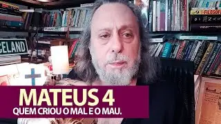 Mateus 4 - Tentação e Quem criou o mau e o mal.
