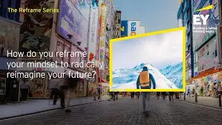 The Reframe Series #3: How will you reframe your mindset to radically reimagine your future?