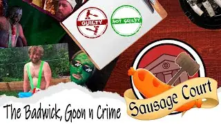 Sausage Court - The Badwick, Goon n Crime