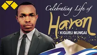 Celebrating The Life Of Haron Kiguru Mungai