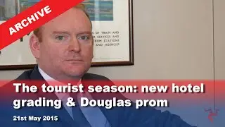 IoM TV archive: The tourist season: new hotel grading and Douglas prom: 21.5.2015