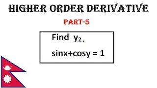 Find y2, When sinx+cosy = 1 | Higher Order Derivative Part -5| Nepali