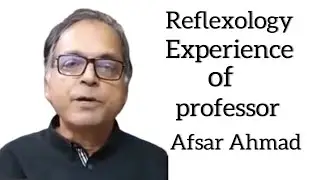 Reflexology Experience of Professor Afsar Ahmed PhD