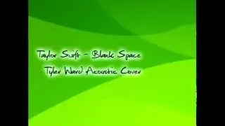 Taylor Swift   Blank Space    Tyler Ward Acoustic Cover